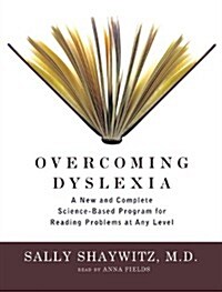 Overcoming Dyslexia Lib/E: A New and Complete Science-Based Program for Reading Problems at Any Level (Audio CD)