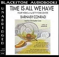 Time Is All We Have Lib/E: Four Weeks at the Betty Ford Center (Audio CD, Library)