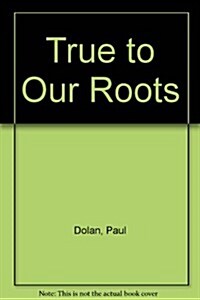True to Our Roots Lib/E: Fermenting a Business Revolution (Audio CD, Library)