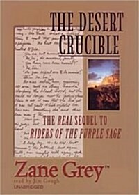 The Desert Crucible Lib/E: The Real Sequel to Riders of the Purple Sage (Audio CD, Library)
