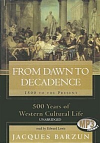 From Dawn to Decadence: 1500 to the Present: 500 Years of Western Cultural Life (MP3 CD)