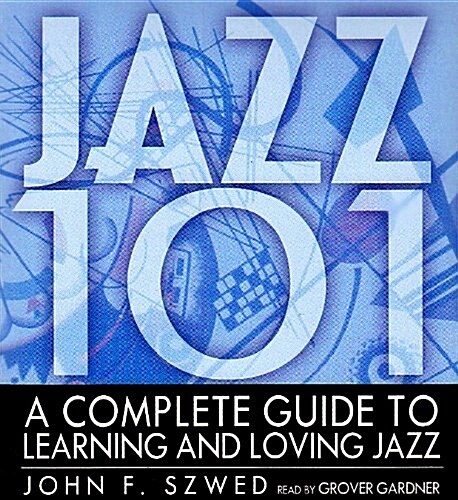 Jazz 101: A Complete Guide to Learning and Loving Jazz (Audio CD)