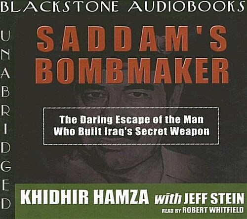 Saddams Bombmaker: The Daring Escape of the Man Who Built Iraqs Secret Weapon (Audio CD)