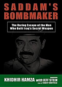 Saddams Bombmaker: The Daring Escape of the Man Who Built Iraqs Secret Weapon (MP3 CD)