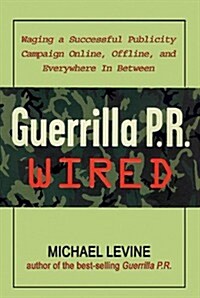 Guerrilla P.R. Wired: Waging a Successful Publicity Campaign Online, Offline, and Everywhere In-Between (MP3 CD)
