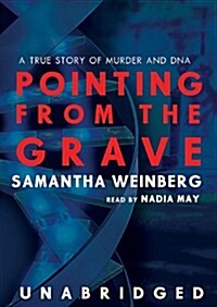 Pointing from the Grave Lib/E: A True Story of Murder and DNA (Audio CD, Library)
