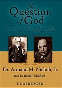 The Question of God: C.S. Lewis and Sigmund Freud Debate God, Love, Sex, and the Meaning of Life (MP3 CD)