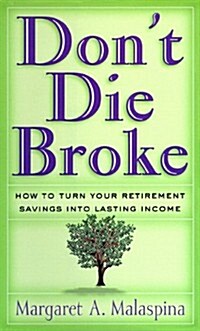 Dont Die Broke: How to Turn Your Retirement Savings Into Lasting Income (MP3 CD)