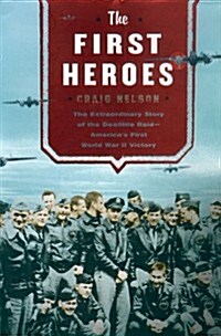 The First Heroes Lib/E: The Extraordinary Story of the Doolittle Raid-Americas First World War II Victory (Audio CD)