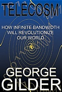 Telecosm: How Infinite Bandwidth Will Revolutionize Our World (MP3 CD)