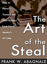 The Art of the Steal: How to Protect Yourself and Your Business from Fraud, Americas #1 Crime (MP3 CD, Library)