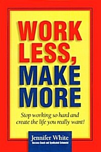 Work Less, Make More: Stop Working So Hard and Create the Life You Really Want! (MP3 CD)
