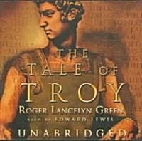The Tale of Troy Lib/E: Retold from the Ancient Authors (Audio CD)