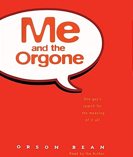 Me and the Orgone Lib/E: One Guys Search for the Meaning of It All (Audio CD)