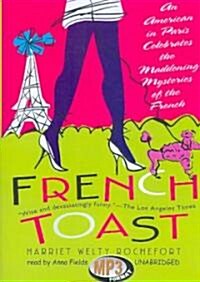 French Toast: An American in Paris Celebrates the Maddening Mysteries of the French (MP3 CD)