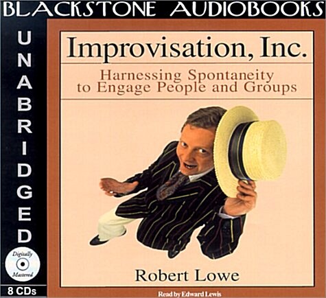 Improvisation, Inc. Lib/E: Harnessing Spontaneity to Engage People and Groups (Audio CD, Library)