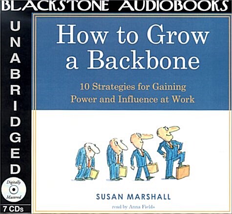 How to Grow a Backbone Lib/E: 10 Strategies for Gaining Power and Influence at Work (Audio CD)