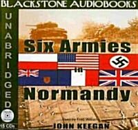 Six Armies in Normandy Lib/E: From D-Day to the Liberation of Paris, June 6th-August 25th, 1944 (Audio CD)