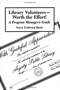 Library Volunteers--Worth the Effort!: A Program Managers Guide (Paperback)