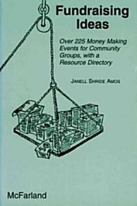 Fundraising Ideas: Over 225 Money Making Events for Community Groups, with a Resource Directory (Paperback)