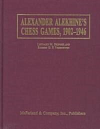 Alexander Alekhines Chess Games, 1902-1946: 2543 Games of the Former World Champion, Many Annotated by Alekhine, with 1868 Diagrams, Fully Indexed (Library Binding)