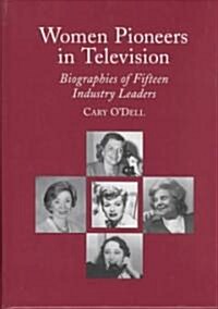 Women Pioneers in Television: Biographies of Fifteen Industry Leaders (Hardcover)