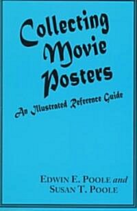Collecting Movie Posters: An Illustrated Reference Guide to Movie Art--Posters, Press Kits, and Lobby Cards (Paperback)