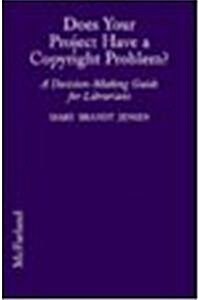 Does Your Project Have a Copyright Problem?: A Decision-Making Guide for Librarians (Paperback)