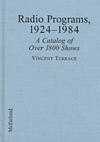 Radio Programs, 1924-1984: A Catalog of Over 1800 Shows (Hardcover)