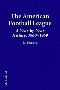 The American Football League a Year-By-Year History, 1960-1969 (Paperback)