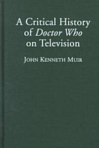 A Critical History of Doctor Who on Television (Library Binding)