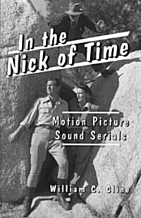 In the Nick of Time: Motion Picture Sound Serials (Paperback)