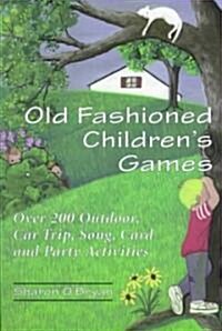 Old Fashioned Childrens Games: Over 200 Outdoor, Car Trip, Song, Card and Party Activities (Paperback)