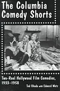 The Columbia Comedy Shorts: Two-Reel Hollywood Film Comedies, 1933-1958 (Paperback, Revised)