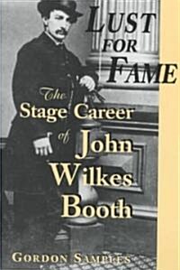 Lust for Fame: The Stage Career of John Wilkes Booth (Paperback, Revised)