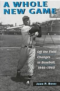 A Whole New Game: Off the Field Changes in Baseball, 1946-1960 (Paperback)
