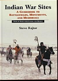 Indian War Sites: A Guidebook to Battlefields, Monuments, and Memorials, State by State with Canada and Mexico (Hardcover)