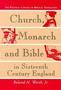 Church, Monarch and Bible in Sixteenth Century England (Paperback)