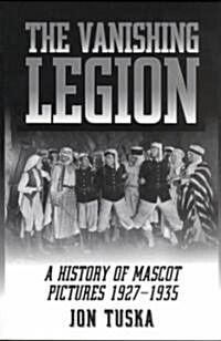 The Vanishing Legion a History of Mascot Pictures, 1927-1935 (Paperback, Revised)