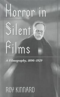 Horror in Silent Films: A Filmography, 1896-1929 (Paperback, Revised)