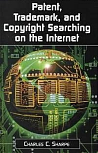 Patent, Trademark, and Copyright Searching on the Internet (Hardcover)