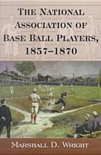 The National Association of Base Ball Players, 1857-1870 (Paperback)