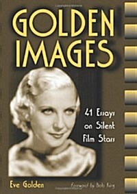 Golden Images: 41 Essays on Silent Film Stars (Paperback)