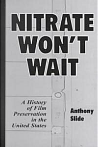 Nitrate Wont Wait: A History of Film Preservation in the United States (Paperback)
