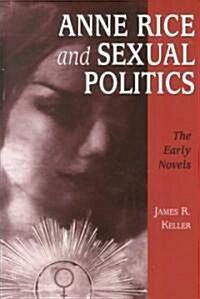 Anne Rice and Sexual Politics: The Early Novels (Paperback)