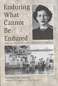 Enduring What Cannot Be Endured: Memoir of a Woman Medical Aide in the Philippines in World War II (Paperback)