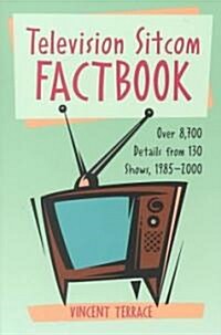 Television Sitcom Factbook: Over 8,700 Details from 130 Shows, 1985-2000 (Paperback)