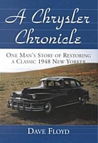 A Chrysler Chronicle: One Mans Story of Restoring a Classic 1948 New Yorker (Paperback)