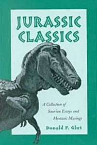 Jurassic Classics: A Collection of Saurian Essays and Mesozoic Musings (Paperback)