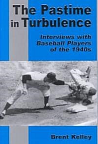 The Pastime in Turbulence: Interviews with Baseball Players of the 1940s (Paperback)